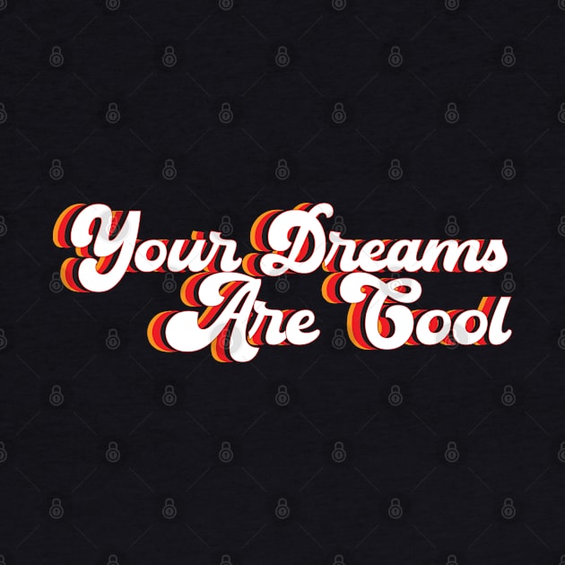 Your Dreams Are Cool- retro by Lindsay Did That